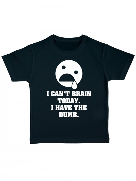 I Can't Brain Today I Have The Dumb Kinder Bio T-Shirt
