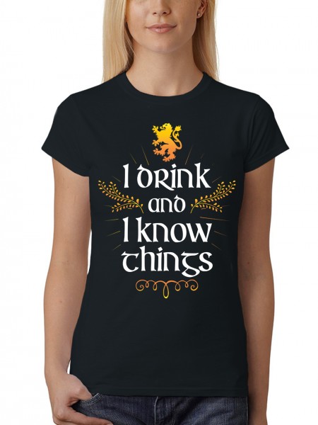 I Drink And I Know Things Damen T-Shirt Fit