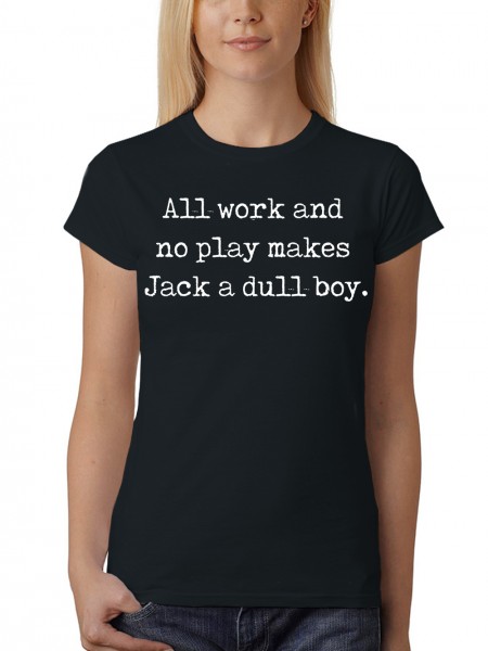 All Work and no play makes Jack a dull boy Damen T-Shirt Fit
