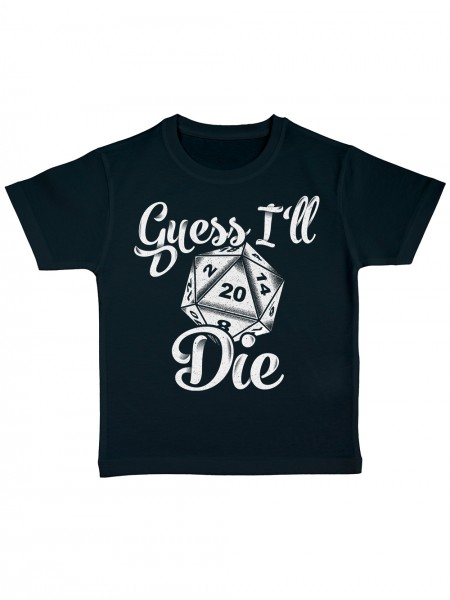 Guess I Will Die Pen And Paper Rollenspiel Kinder Bio T-Shirt