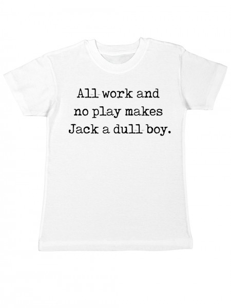 All Work and no play makes Jack a dull boy Kinder T-Shirt