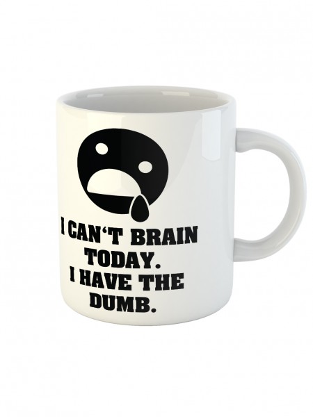 I Can&#039;t Brain Today I Have The Dumb Tasse Weiss
