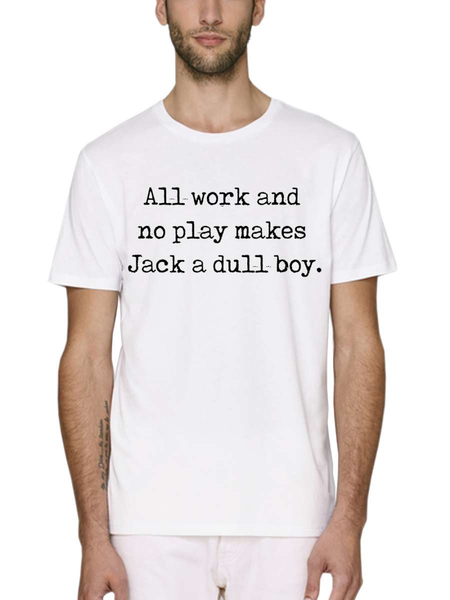 All work and no play t shirt outlet