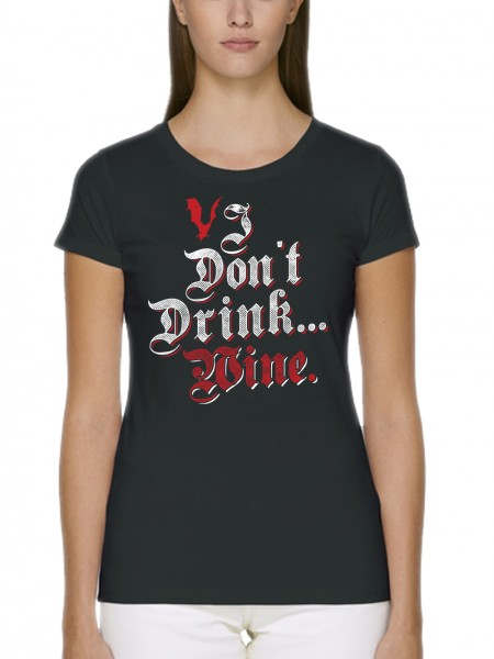 I Don't Drink Wine Vampir Horror Damen T-Shirt Fit Bio und Fair