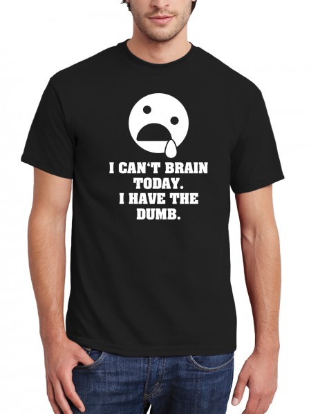 I Can't Brain Today I Have The Dumb Herren T-Shirt
