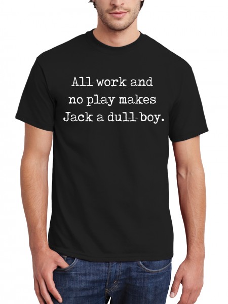 All Work and no play makes Jack a dull boy Herren T-Shirt