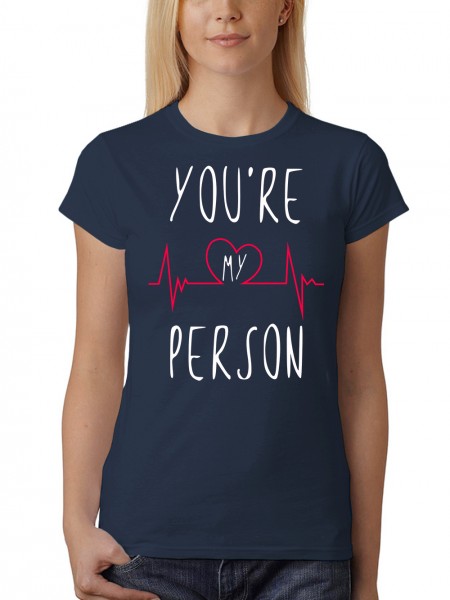 You Are My Person Damen T-Shirt