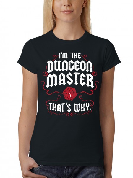 I Am The Dungeon Master Thats Why Pen and Paper Rollenspiel Damen T-Shirt Fit