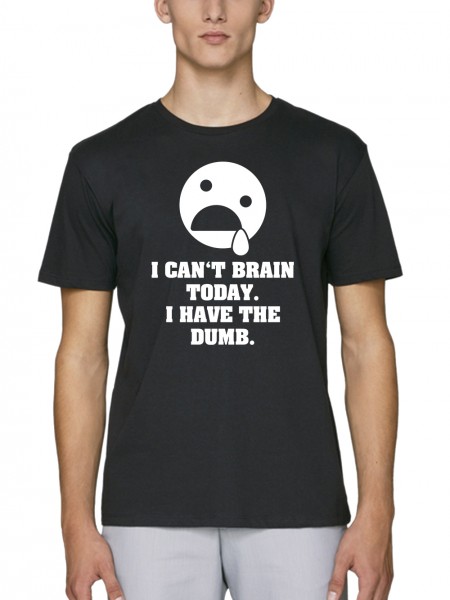 I Can't Brain Today I Have The Dumb Herren T-Shirt Bio und Fair