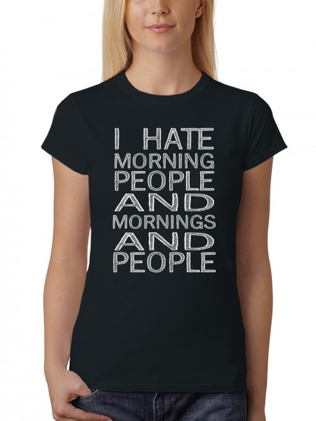 Damen T-Shirt I Hate Morning People and Morning and People