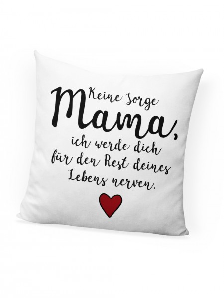 Muttertags-Geschenk Keine Sorge Mama Ich Werde Dich Den Rest Deines Lebens Nerven Deko-Kissen