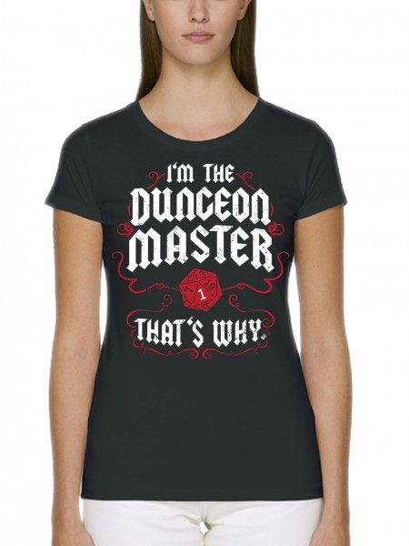 I Am The Dungeon Master Thats Why Pen and Paper Rollenspiel Damen T-Shirt Fit Bio und Fair