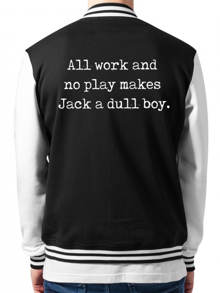 All Work and no play makes Jack a dull boy College-Jacke Unisex/Weiß