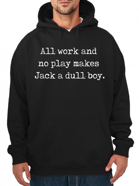 All Work and no play makes Jack a dull boy Herren Kapuzen-Pullover