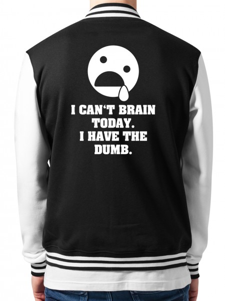 I Can't Brain Today I Have The Dumb College-Jacke Unisex/Weiß