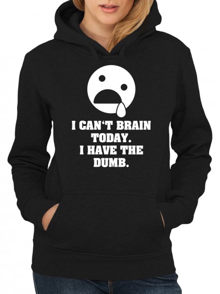 I Can't Brain Today I Have The Dumb Damen Kapuzen-Pullover