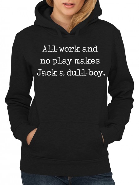 All Work and no play makes Jack a dull boy Damen Kapuzen-Pullover