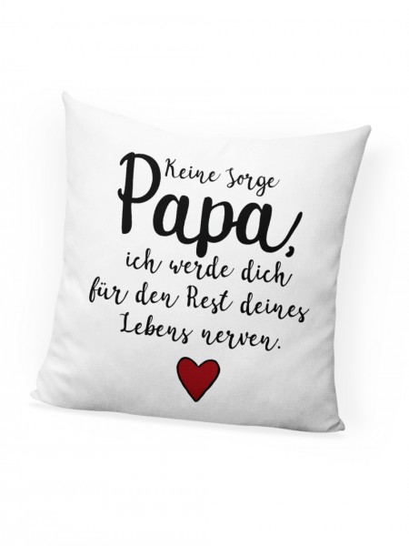 Vatertags-Geschenk Keine Sorge Papa Ich Werde Dich Den Rest Deines Lebens Nerven Deko-Kissen